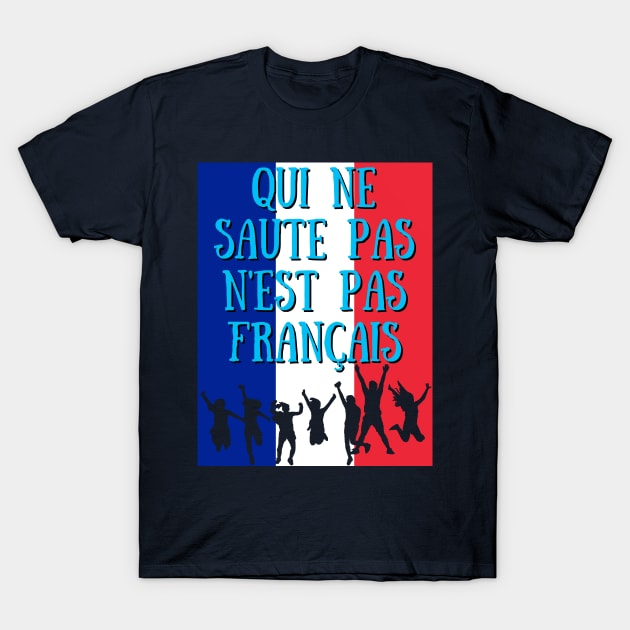 Qui Ne Saute Pas N'est Pas Francais -France Qatar World Cup 2022 T-Shirt by Ashley-Bee